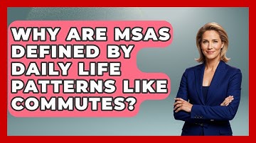 Why Are MSAs Defined By Daily Life Patterns Like Commutes? - Demographic Data Answers
