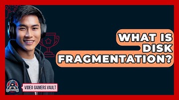 What Is Disk Fragmentation? - Video Gamers Vault