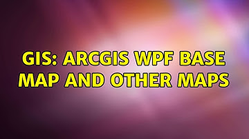 GIS: ArcGIS WPF Base map and other maps