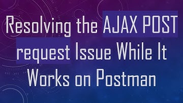 Resolving the AJAX POST request Issue While It Works on Postman