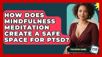 How Does Mindfulness Meditation Create A Safe Space For PTSD? - PTSD Support Channel