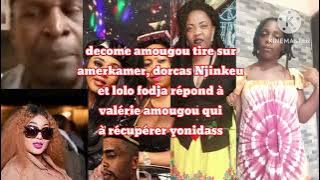 Decome amougou se moque amerkmer, dorcas :'lolo fodja dit à valérie amougou de rester avec yonidass