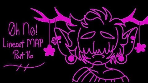 OH NO! | Lineart MAP | Part 16