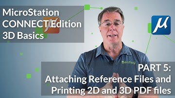 MicroStation CONNECT Edition 3D Basics: 05 Attaching References and Printing 2D & 3D PDF files