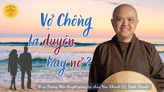 VỢ CHỒNG LÀ DUYÊN HAY NỢ? - Ni sư Hương Nhũ thuyết giảng tại Chùa Hòa Khánh  #phatphap #sucohuongnhu
