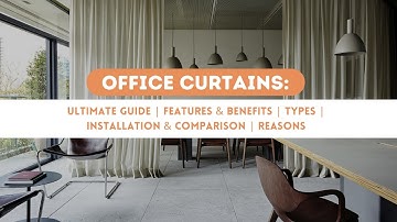 Office Curtains | Ultimate Guide | Features & Benefits | Types | Installation & Comparison