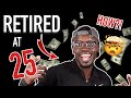How I Achieved Financial Freedom & Retired at Age 25 | STEP BY STEP