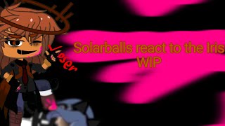 Solarballs react to the Iris part 1/5 WIP