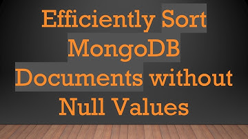 Efficiently Sort MongoDB Documents without Null Values