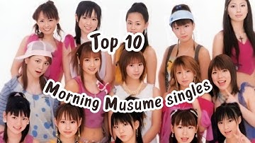 My Top 10 Morning Musume singles