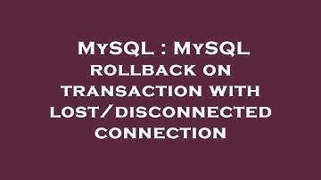 MySQL : MySQL rollback on transaction with lost/disconnected connection