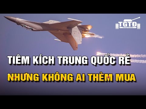 #1 Vì sao không nước nào thèm mua máy bay chiến đấu Trung Quốc? Mới Nhất