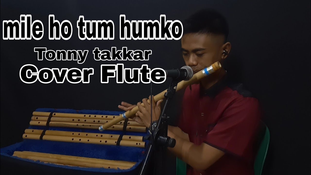 Mile ho tum humko Tony takkar Cover Flute