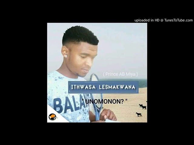 Ithwasa lesmakwana–Unomonon🔥 class=