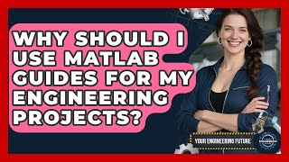 Why Should I Use MATLAB Guides for My Engineering Projects? - Your Engineering Future