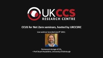 CCUS for Net Zero seminars Stuart Haszeldine: Permanent CO2 storage (6 July 2021)