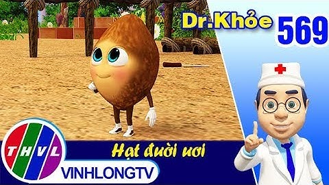 Dr. Khỏe - Tập 569: Hạt đười ươi – Phần 2