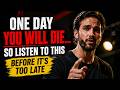 One Day You Will Die… So Listen To This Before It’s Too Late