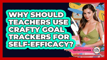 Why Should Teachers Use Crafty Goal Trackers For Self-efficacy? - Your Crafty Classroom