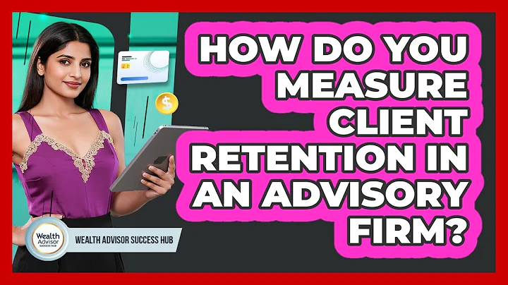 How Do You Measure Client Retention In An Advisory Firm?
