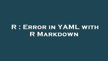 R : Error in YAML with R Markdown