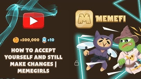 How to Accept Yourself and Still Make Changes | MemeGirls