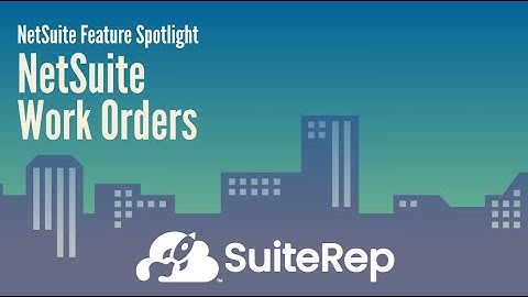 NetSuite Work Orders