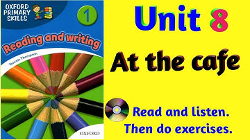 Oxford Primary Skills Reading and Writing 1 Level 1 Unit 8 At the cafe (with audio and exercises)