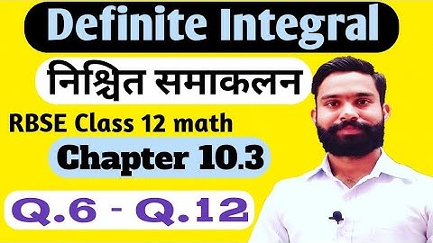 definite integration class 12/rbse Class 12 math chapter 10.3 question 6 to 12/property of integrals