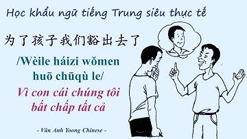 Học khẩu ngữ tiếng Trung siêu thực tế #9 为了孩子我们豁出去了 Vì con cái chúng tôi bất chấp tất cả