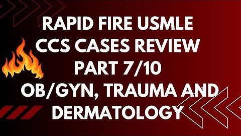 Rapid Fire USMLE CCS Cases Review Ob/Gyn, Trauma & Dermatology Part 7/10