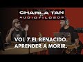 Aprender a morir. El renacido CHARLA TAN VOL.7
