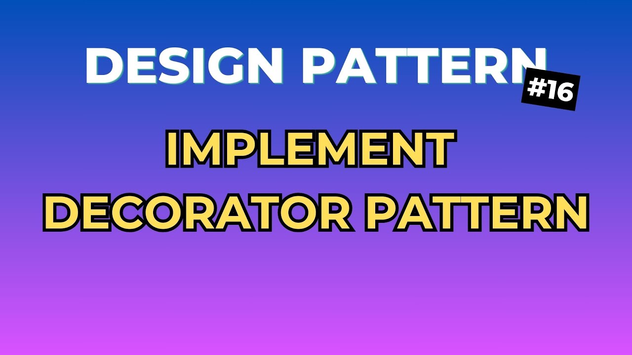 4 Bước Đơn Giản Để Implement Decorator Pattern - Design Pattern Tập 16 ...