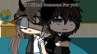 [If I Killed Someone For You] [Gacha Life] Glmv