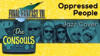 Oppressed People (Final Fantasy VII) Jazz Cover - The Consouls