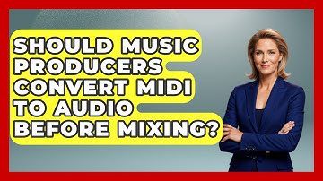 Should Music Producers Convert MIDI To Audio Before Mixing? - Music Producer Mastery