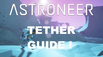 Astroneer Tethers Guide