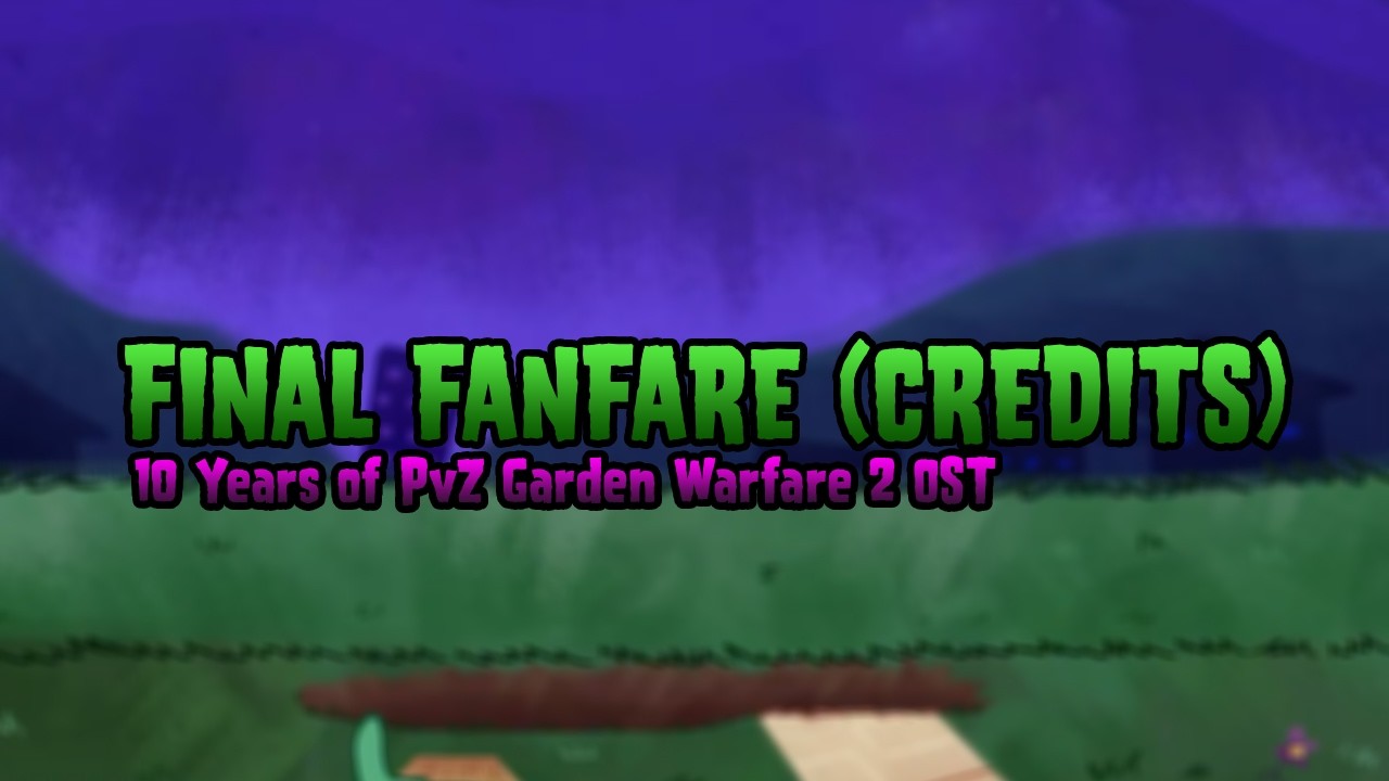 Final Fanfare (Credits) - 10 Years of PvZ Garden Warfare 2 OST