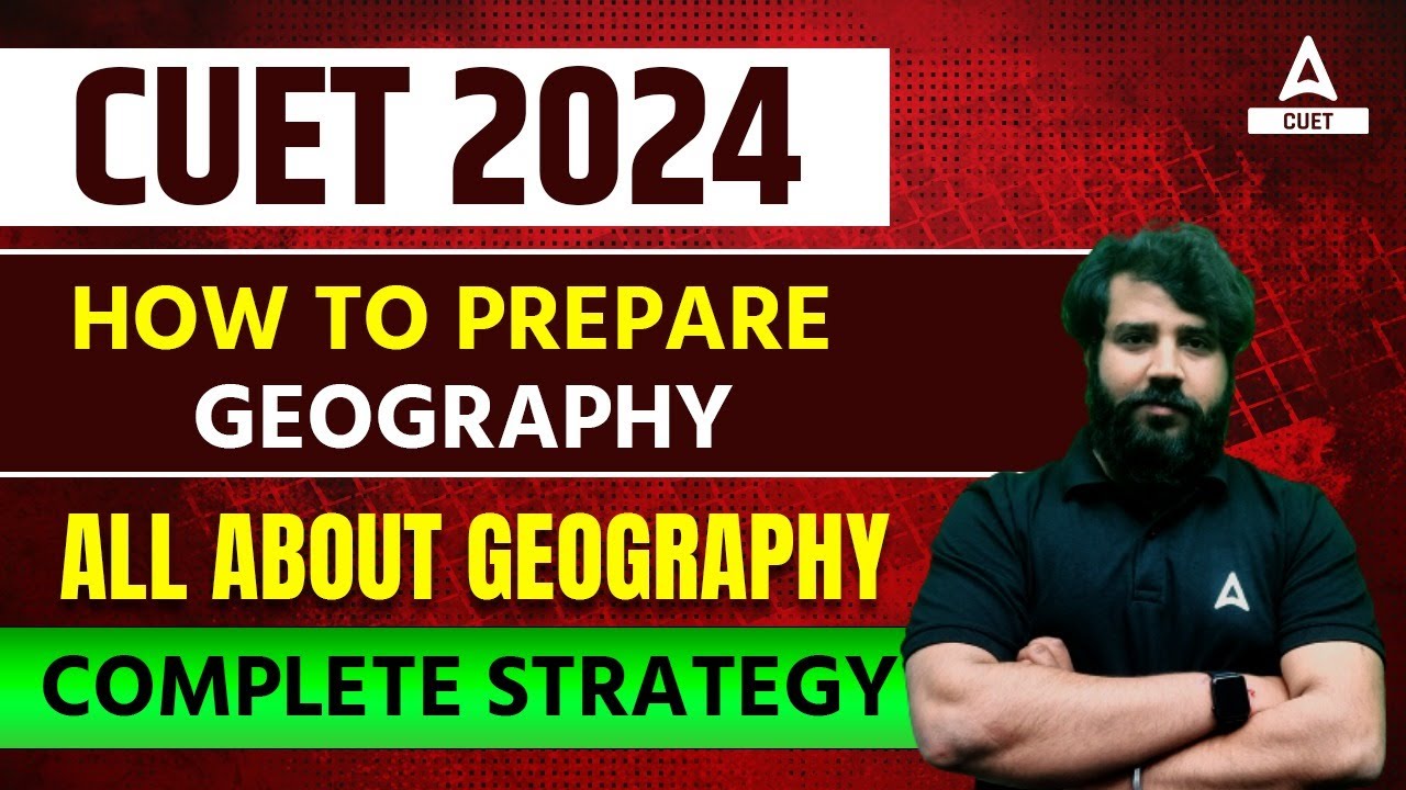 How to Prepare for CUET 2024 Geography | Complete Preparation Strategy ...
