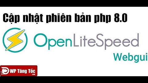 [ OLS - WP 15] Hướng dẫn nâng cấp phiên bản php 8.0 dành cho OpenLitespeed