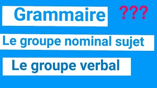 Learn french : le groupe nominal sujet (GNS) et le groupe verbal (GV) مكونات الجملة