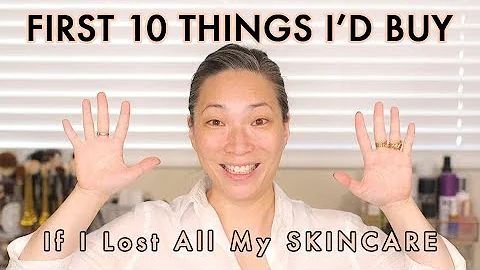 IF I LOST ALL MY SKINCARE - The First 10 Things I Would Buy - DayDayNews