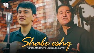 Mardon Mavlonov & Dilmurod Nasimov - Shabe eshq (Official Music Video)