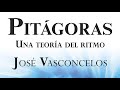 Pitágoras: una teoría del ritmo | José Vasconcelos | Audiolibro | Parte 1