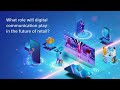 What role will digital communication play in the future of retail?