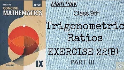 Trigonometric Ratios | Ex 22(B) Part III | Class 9th | ICSE