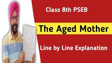 8th class English | Lesson 3 | The aged mother | Explanation | PSEB | Class 8 english chapter 3