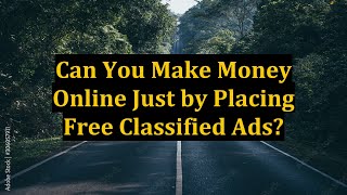 Can You Make Money Online Just by Placing Free Classified Ads