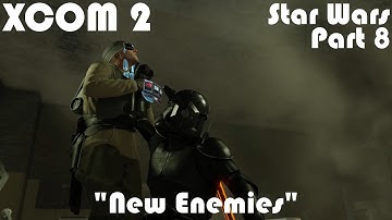 "New Enemies" | XCOM 2 WOTC Modded Star Wars Campaign | Part 8