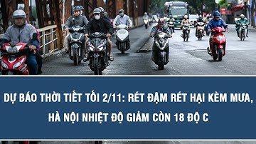 Dự báo thời tiết tối 2/11: Rét đậm rét hại kèm mưa, Hà Nội nhiệt độ giảm còn 18 độ C